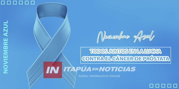 COMENZARON ACTIVIDADES EN EL MARCO DE LA CAMPAÑA “NOVIEMBRE AZUL” - Itapúa Noticias