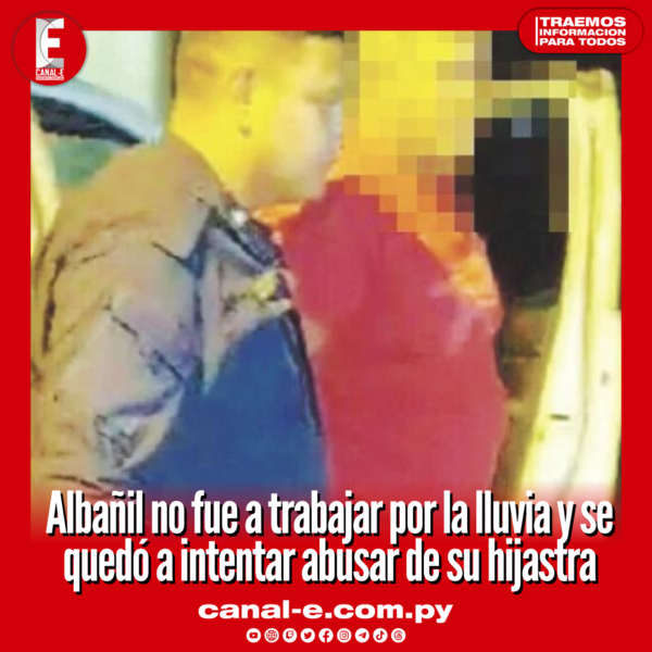 Albañil no fue a trabajar por la lluvia y se quedó a intentar abusar de su hijastra