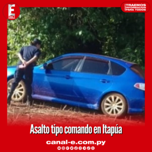Asalto tipo comando en Itapúa
