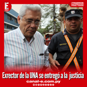 Exrector de la UNA se entregó a la  justicia