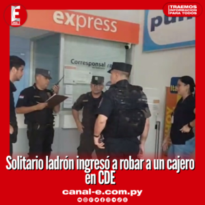 Solitario ladrón ingresó a robar a un cajero en CDE