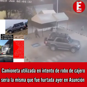 Camioneta utilizada en intento de robo de cajero sería la misma que fue hurtada ayer en Asunción