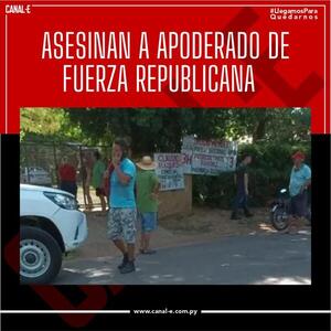 Matan a tiros a un apoderado de Fuerza Repúblicana