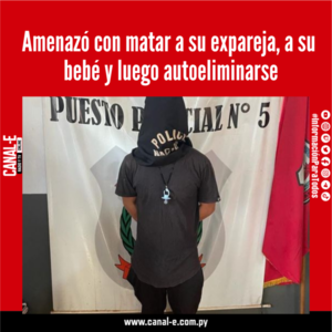 Amenazó con matar a su expareja, a su  bebé y luego autoeliminarse