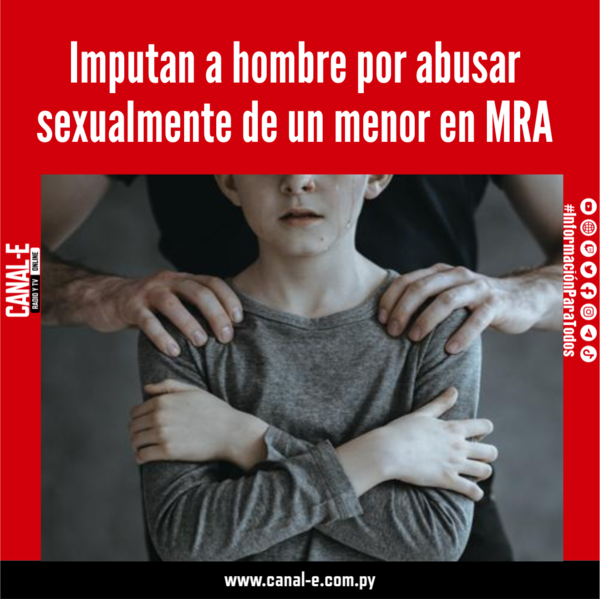 Imputan a hombre por abusar sexualmente de un menor en MRA