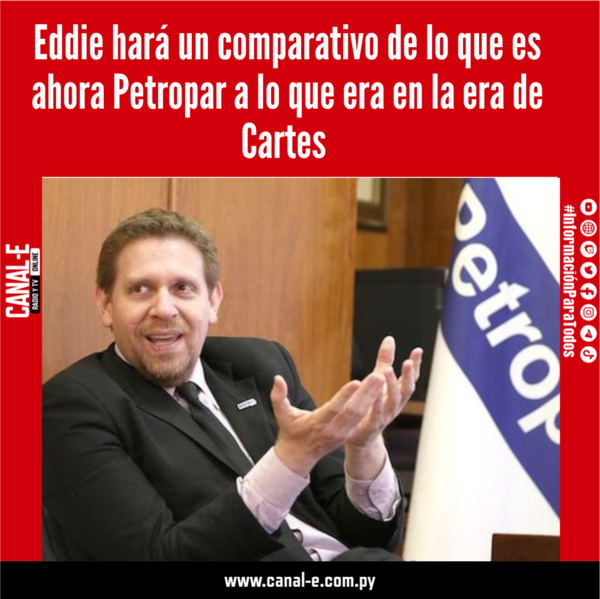 Eddie Jara hará un comparativo de lo que es ahora Petropar a lo que era en la era de Cartes