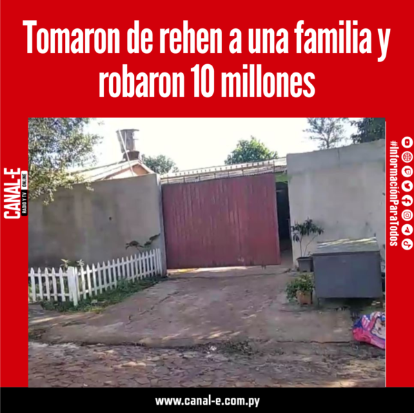 Tomaron de rehen a una familia y robaron 10 millones