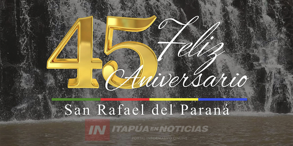 SE CUMPLE EL ANIVERSARIO 45° DE DISTRITACIÓN DE SAN RAFAEL DEL PARANÁ - Itapúa Noticias