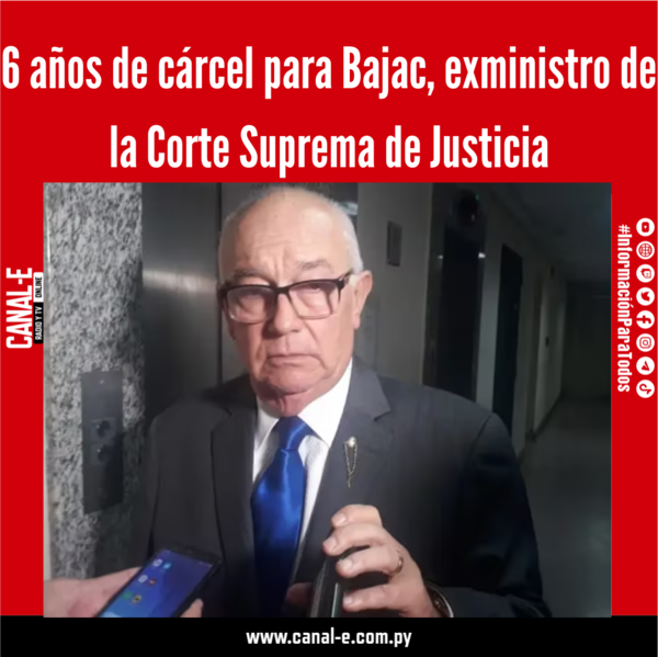 6 años de cárcel para el exministro de la Corte Suprema de Justicia, Bajac