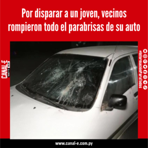 Por disparar a un joven, vecinos rompieron todo el parabrisas de su auto