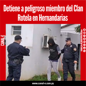 Detiene a peligroso miembro del Clan Rotela en Hernandarias