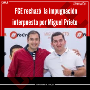 Fiscalía General rechazó  la impugnación interpuesta por Miguel Prieto