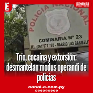 Trío, cocaína y extorsión: desmantelan modus operandi de policías en Alto Paraná