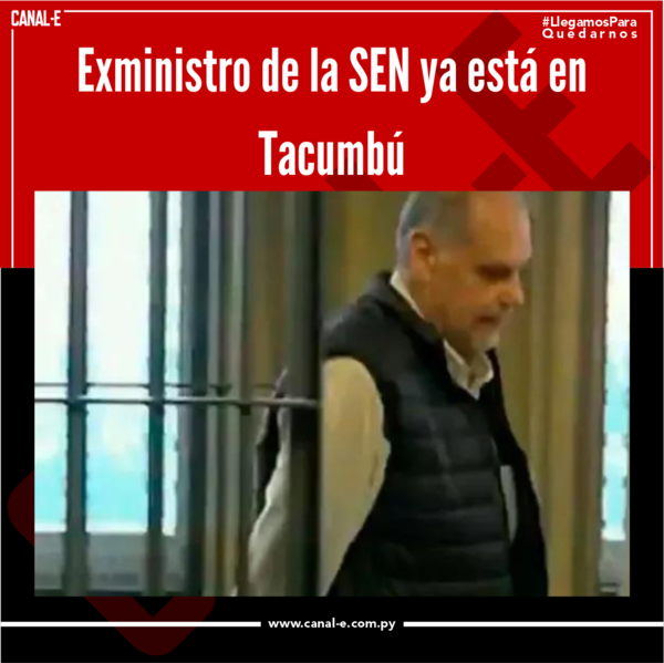 Exministro de la SEN ya está en Tacumbú