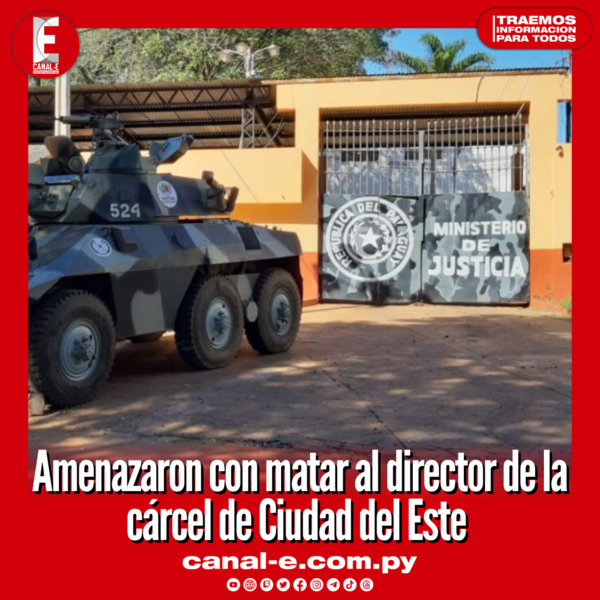 Amenazaron con matar al director de la cárcel de Ciudad del Este y a toda su familia