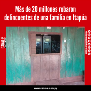 Más de 20 millones robaron delincuentes de una familia en Itapúa