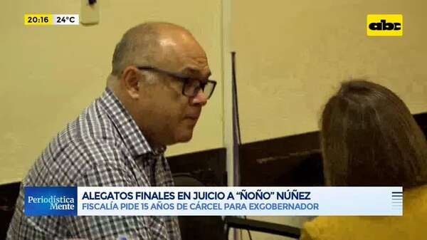 Video: alegatos finales en juicio a ‘’Ñoño’' Núñez - Periodísticamente - ABC Color