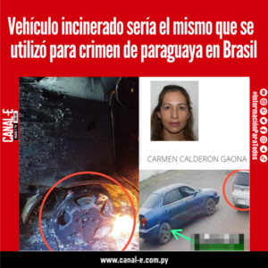 Vehículo incinerado sería el mismo que se  utilizó para crimen de paraguaya en Brasil
