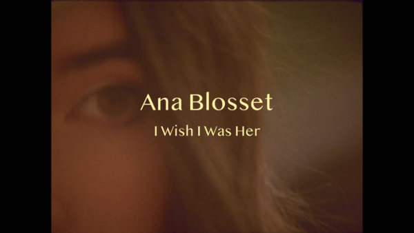 “I Wish I Was Her” es la nueva propuesta de la cantautora Ana Blosset - .::Agencia IP::.