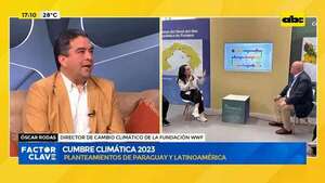Cumbre Climática 2023: planteamientos de Paraguay y Latinoamérica - Factor Clave - ABC Color