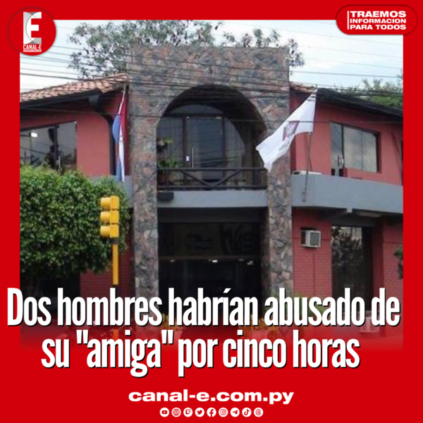 Habrían abusado de su «amiga» por cinco horas