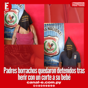 Padres borrachos quedaron detenidos tras herir con un corte a su bebé