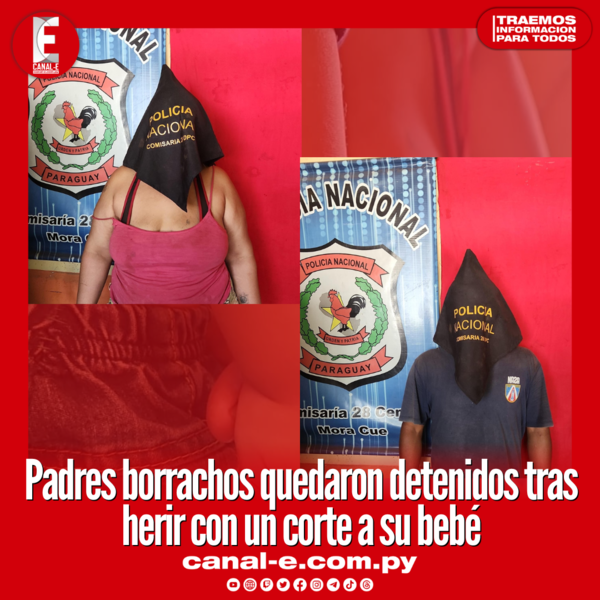 Padres borrachos quedaron detenidos tras herir con un corte a su bebé