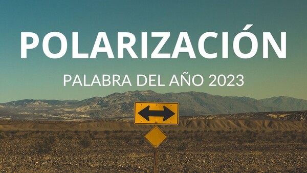 Polarización, la palabra del año 2023 para la FundéuRAE