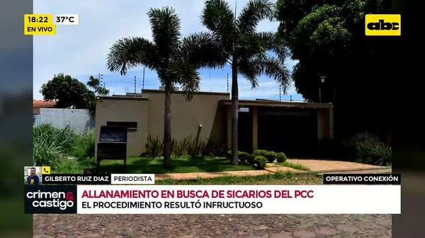 Operación Conexión: allanamiento en busca de sicarios del PCC en Pedro Juan Caballero - Crimen y castigo - ABC Color