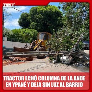 TRACTOR ECHÓ COLUMNA DE LA ANDE EN YPANÉ Y DEJA SIN LUZ AL BARRIO