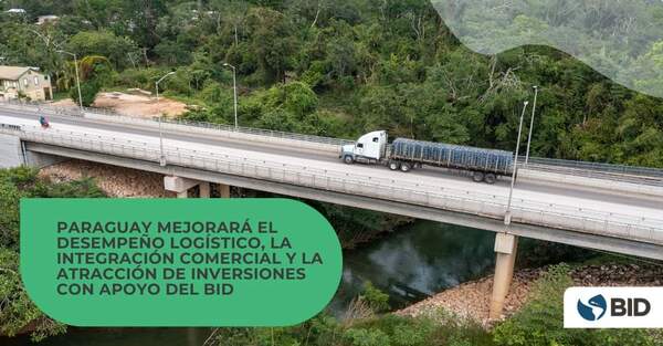 Paraguay to improve its logistics chain, commercial integration, and export diversification through IDB support - .::Agencia IP::.
