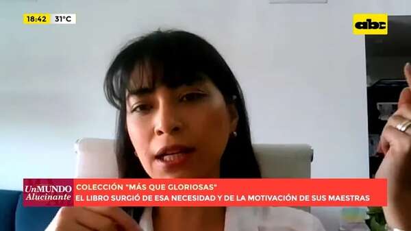 Colección: ‘’Más que Gloriosas’' - Un Mundo Alucinante - ABC Color
