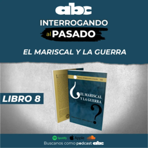 Interrogando al pasado 08 - El Mariscal y la guerra - Interrogando al pasado - ABC Color