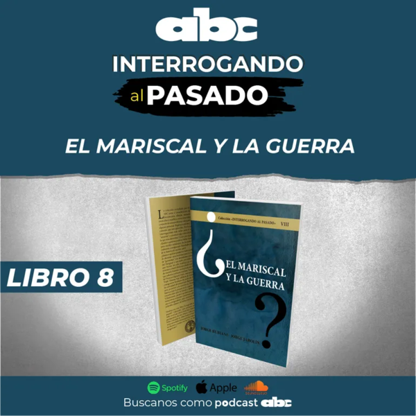 Interrogando al pasado 08 - El Mariscal y la guerra - Interrogando al pasado - ABC Color