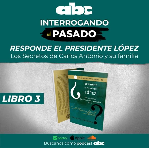 Interrogando al Pasado 03 - Los secretos de Carlos Antonio y su familia - Interrogando al pasado - ABC Color