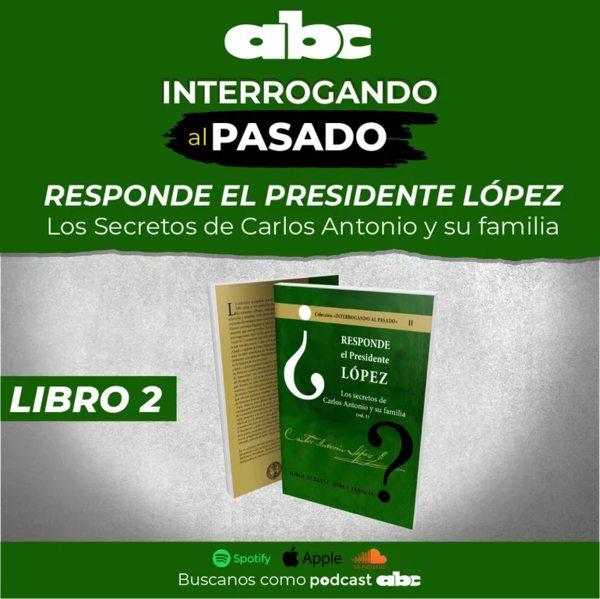 Interrogando al Pasado 02 - Los Secretos de Carlos Antonio y su familia - Interrogando al pasado - ABC Color
