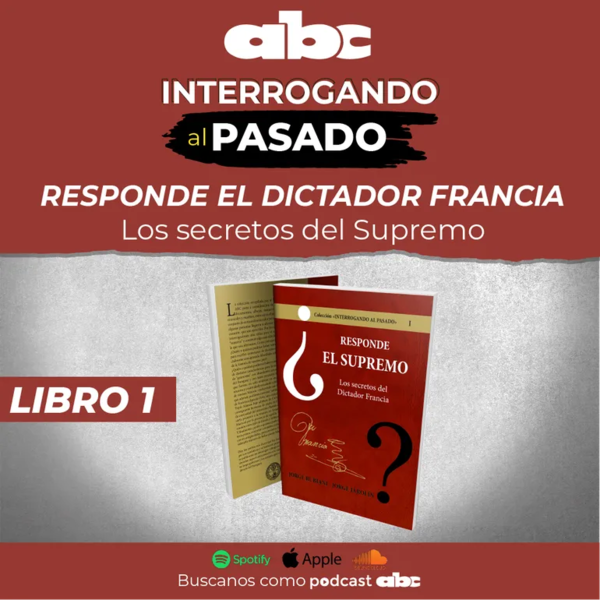 Interrogando al Pasado 01 - Los secretos del Supremo - Interrogando al pasado - ABC Color