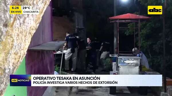 Operación Tesaka: Policía investiga serie de hechos de extorsión - ABC Noticias - ABC Color