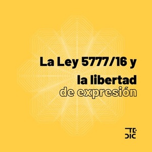 TEDIC y CELE hacen posicionamiento sobre la tergiversación de la ley 5777/16 que atenta contra la libertad de expresión