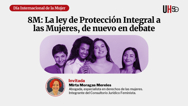 ÚH en vivo: Ley de protección integral a mujeres, de nuevo en debate de cara al 8M