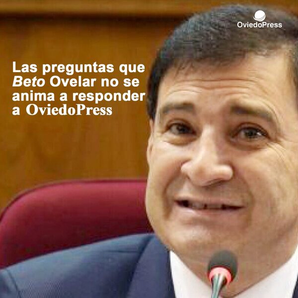 Las preguntas que Beto Ovelar no se anima a responder a OviedoPress