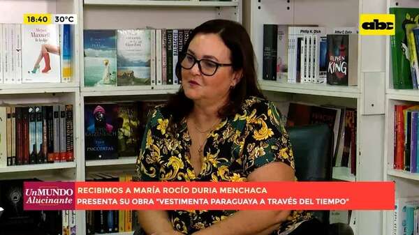 Video: María Menchaca presenta su libro “Vestimenta paraguaya a través del tiempo” - Un Mundo Alucinante - ABC Color