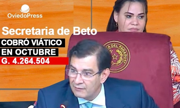 Secretaria de Beto Ovelar cobró más de G. 4 millones y medio en viáticos por el mes de octubre del año pasado