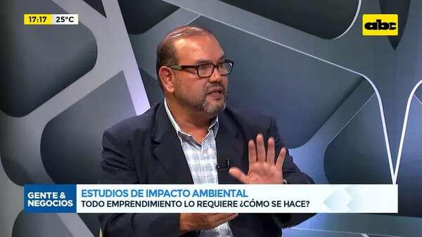 Estudios de impacto ambiental: todo emprendimiento requiere, ¿Cómo se hace? - Gente & Negocios - ABC Color