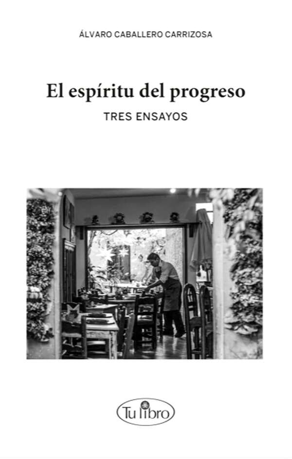 El espíritu del progreso: tres ensayos de Álvaro Caballero Carrizosa - Cultural - ABC Color