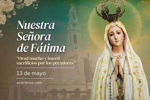 Hoy la Iglesia Católica celebra a Nuestra Señora de Fátima