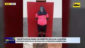 Tarjeta roja: un árbitro fue detenido por falta de pago de la pensión alimentaria  - ABC Noticias - ABC Color