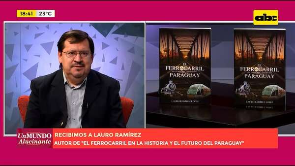 Video: charlamos con el autor del libro ‘’El ferrocarril en la historia y el futuro del Paraguay’' - Un Mundo Alucinante - ABC Color