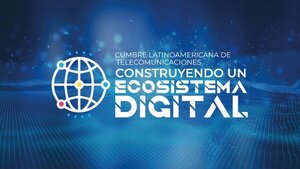 Cumbre Latinoamericana de Telecomunicaciones en Asunción