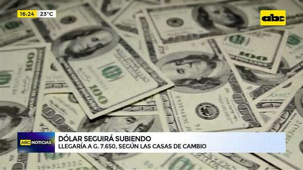 Dólar seguirá subiendo: llegaría a G. 7.650, según las casas de cambio - ABC Noticias - ABC Color
